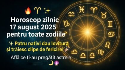 Horoscop zilnic ,17 august 2025....