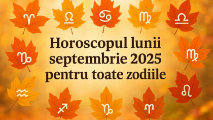 Horoscopul lunii septembrie 2025 pentru...