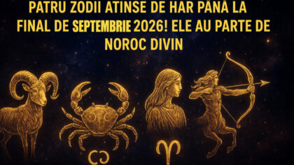 Patru zodii atinse de har...